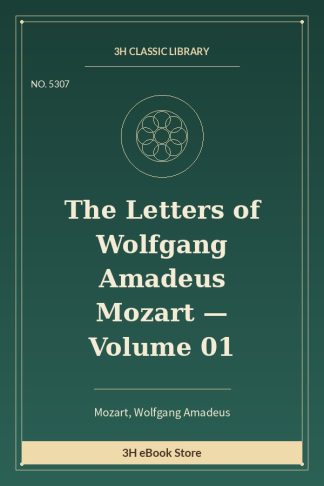 The Letters of Wolfgang Amadeus Mozart — Volume 01