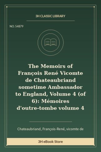 The Memoirs of François René Vicomte de Chateaubriand sometime Ambassador to England, Volume 4 (of 6): Mémoires d'outre-