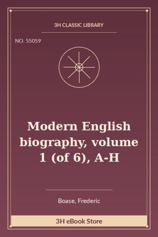 Modern English biography, volume 1 (of 6), A-H