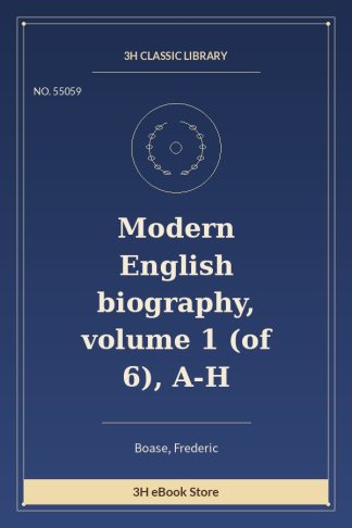 Modern English biography, volume 1 (of 6), A-H