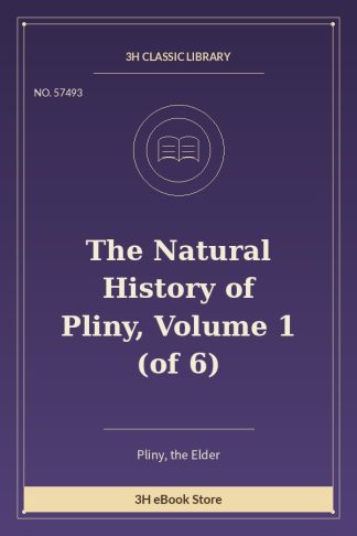 The Natural History of Pliny, Volume 1 (of 6)