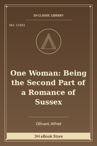 One Woman: Being the Second Part of a Romance of Sussex