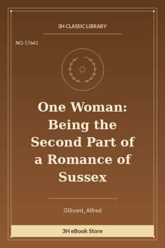 One Woman: Being the Second Part of a Romance of Sussex