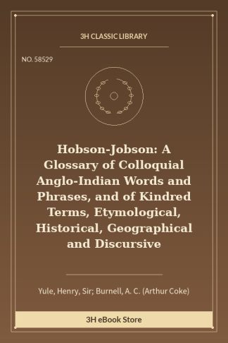 Hobson-Jobson: A Glossary of Colloquial Anglo-Indian Words and Phrases, and of Kindred Terms, Etymological, Historical,
