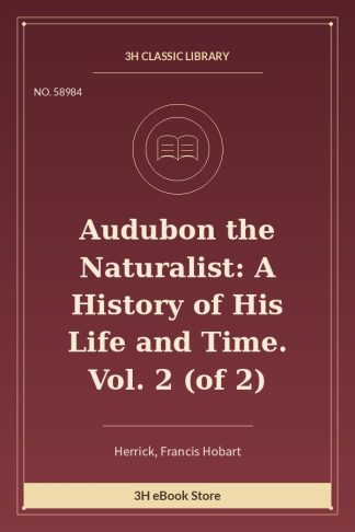 Audubon the Naturalist: A History of His Life and Time. Vol. 2 (of 2)