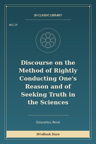 Discourse on the Method of Rightly Conducting One's Reason and of Seeking Truth in the Sciences