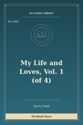 My Life and Loves, Vol. 1 (of 4)