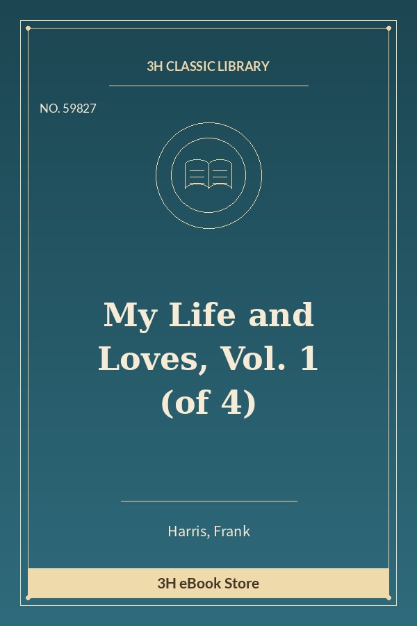 My Life and Loves, Vol. 1 (of 4)