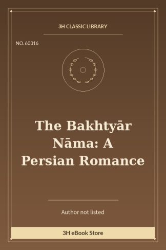 The Bakhtyār Nāma: A Persian Romance