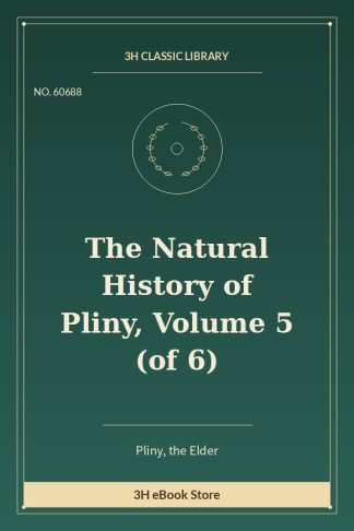 The Natural History of Pliny, Volume 5 (of 6)