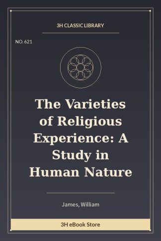 The Varieties of Religious Experience: A Study in Human Nature