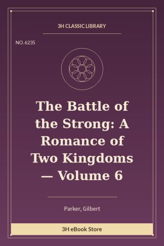 The Battle of the Strong: A Romance of Two Kingdoms — Volume 6