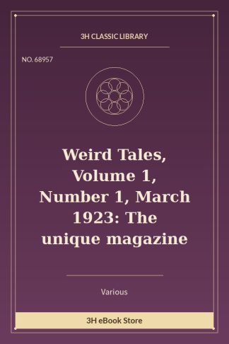 Weird Tales, Volume 1, Number 1, March 1923: The unique magazine