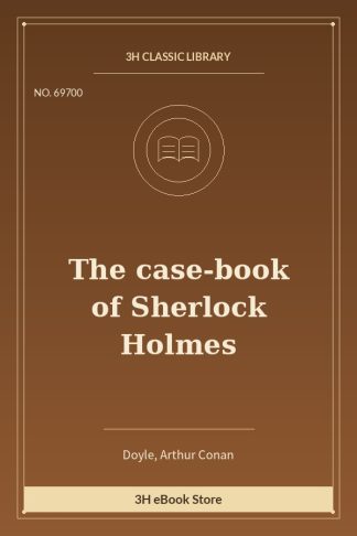 The case-book of Sherlock Holmes