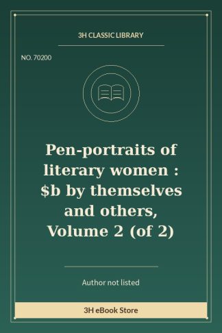 Pen-portraits of literary women : $b by themselves and others, Volume 2 (of 2)