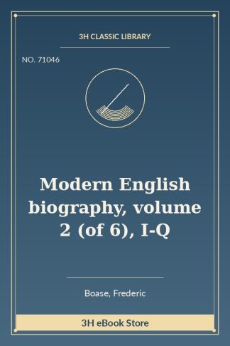 Modern English biography, volume 2 (of 6), I-Q