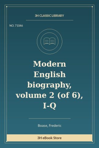 Modern English biography, volume 2 (of 6), I-Q