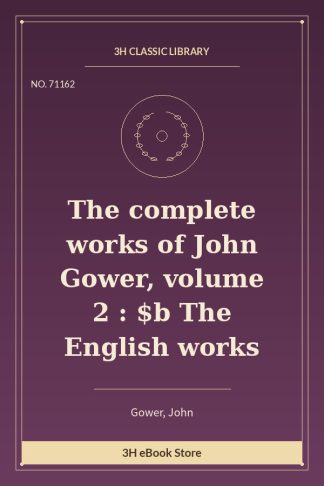 The complete works of John Gower, volume 2 : $b The English works