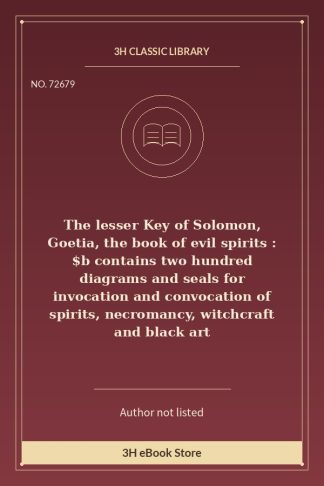 The lesser Key of Solomon, Goetia, the book of evil spirits : $b contains two hundred diagrams and seals for invocation