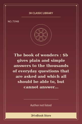The book of wonders : $b gives plain and simple answers to the thousands of everyday questions that are asked and which