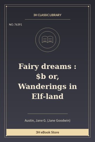 Fairy dreams : $b or, Wanderings in Elf-land
