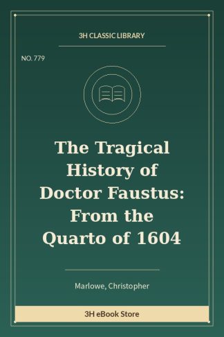 The Tragical History of Doctor Faustus: From the Quarto of 1604