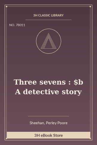 Three sevens : $b A detective story