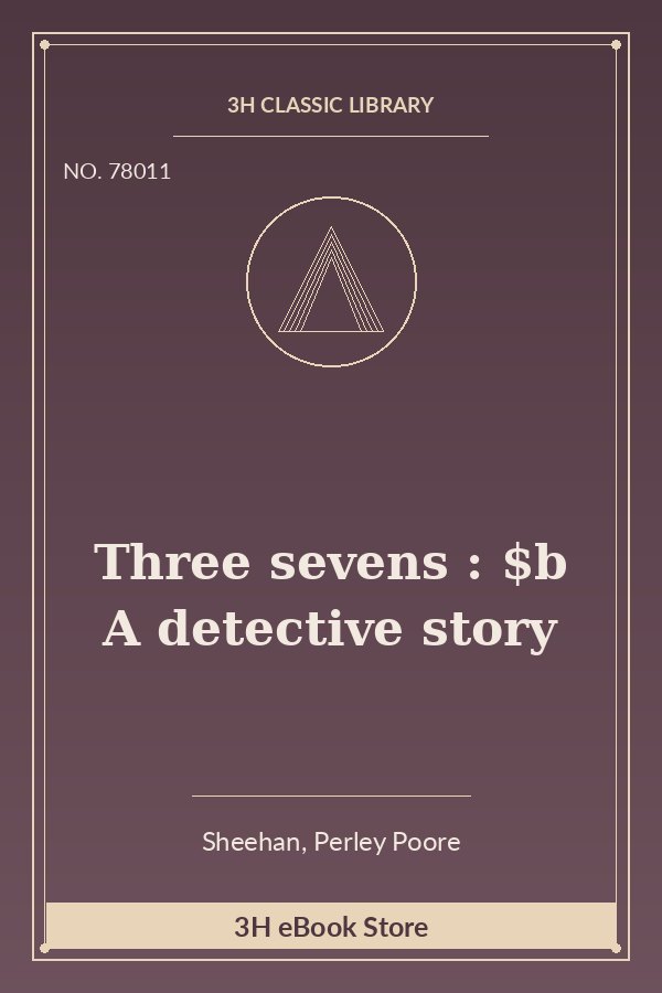 Three sevens : $b A detective story