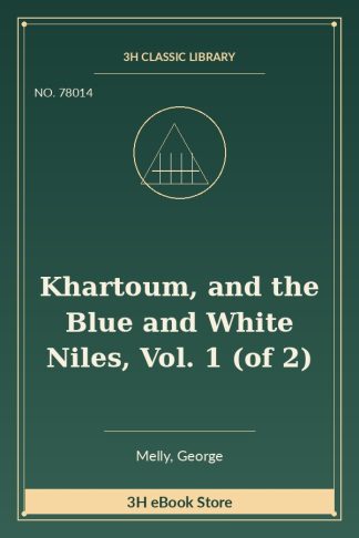Khartoum, and the Blue and White Niles, Vol. 1 (of 2)