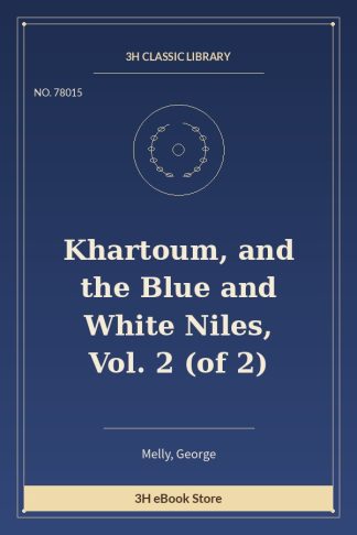 Khartoum, and the Blue and White Niles, Vol. 2 (of 2)