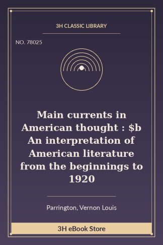 Main currents in American thought : $b An interpretation of American literature from the beginnings to 1920