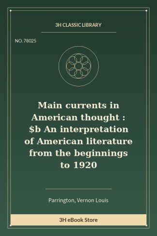 Main currents in American thought : $b An interpretation of American literature from the beginnings to 1920