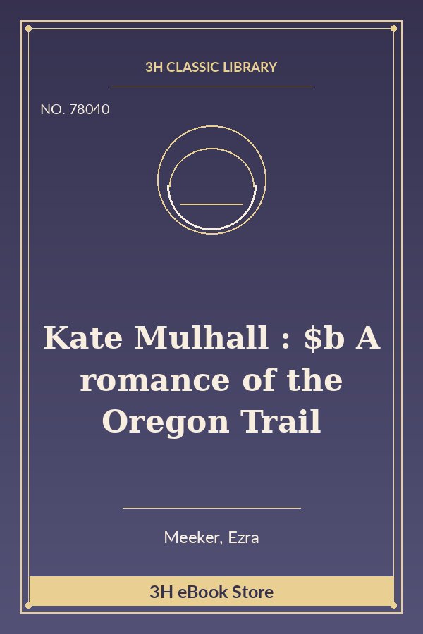 Kate Mulhall : $b A romance of the Oregon Trail