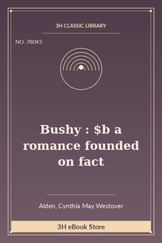 Bushy : $b a romance founded on fact
