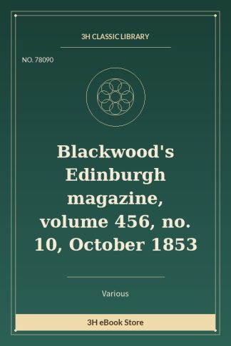 Blackwood's Edinburgh magazine, volume 456, no. 10, October 1853