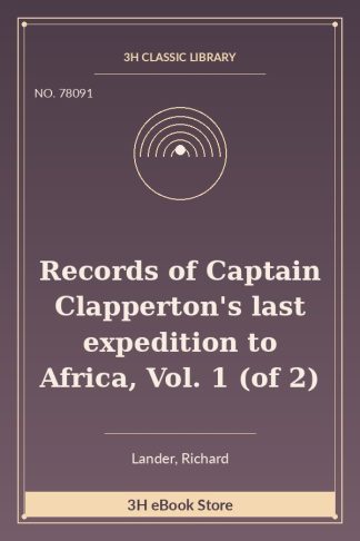 Records of Captain Clapperton's last expedition to Africa, Vol. 1 (of 2)