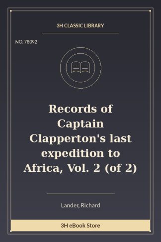 Records of Captain Clapperton's last expedition to Africa, Vol. 2 (of 2)