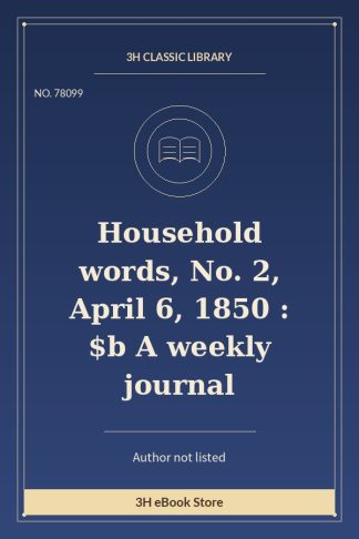 Household words, No. 2, April 6, 1850 : $b A weekly journal