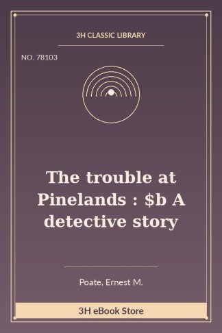 The trouble at Pinelands : $b A detective story