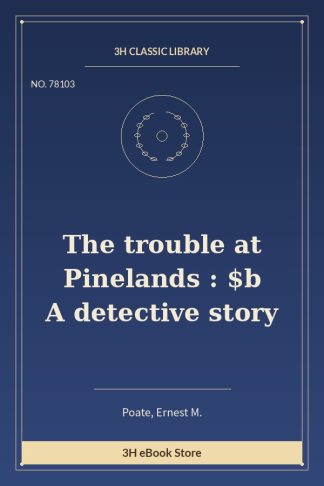 The trouble at Pinelands : $b A detective story