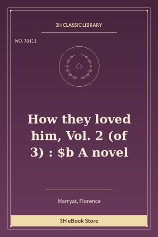 How they loved him, Vol. 2 (of 3) : $b A novel