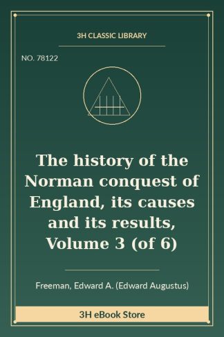 The history of the Norman conquest of England, its causes and its results, Volume 3 (of 6)