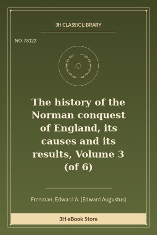 The history of the Norman conquest of England, its causes and its results, Volume 3 (of 6)