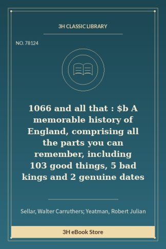 1066 and all that : $b A memorable history of England, comprising all the parts you can remember, including 103 good thi