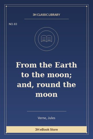 From the Earth to the moon; and, round the moon
