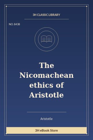 The Nicomachean ethics of Aristotle
