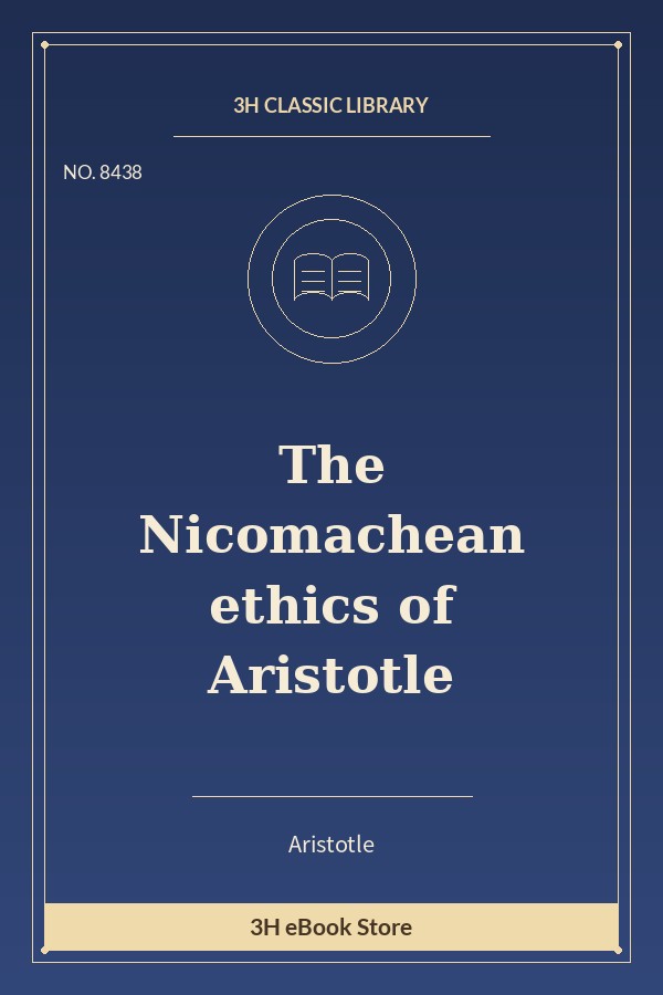The Nicomachean ethics of Aristotle