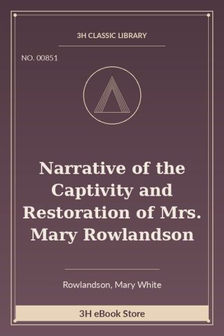 Narrative of the Captivity and Restoration of Mrs. Mary Rowlandson
