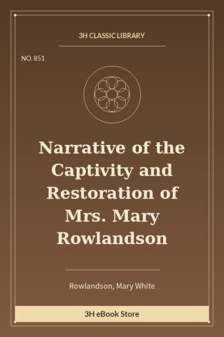 Narrative of the Captivity and Restoration of Mrs. Mary Rowlandson