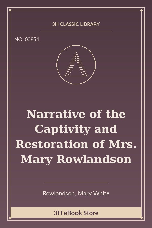 Narrative of the Captivity and Restoration of Mrs. Mary Rowlandson